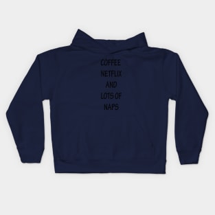 Coffee Netflix and Lots Of Naps Kids Hoodie